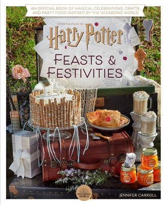 Harry Potter: Feasts & Festivities An Official Book of Magical Celebrations, Crafts, and Party Food