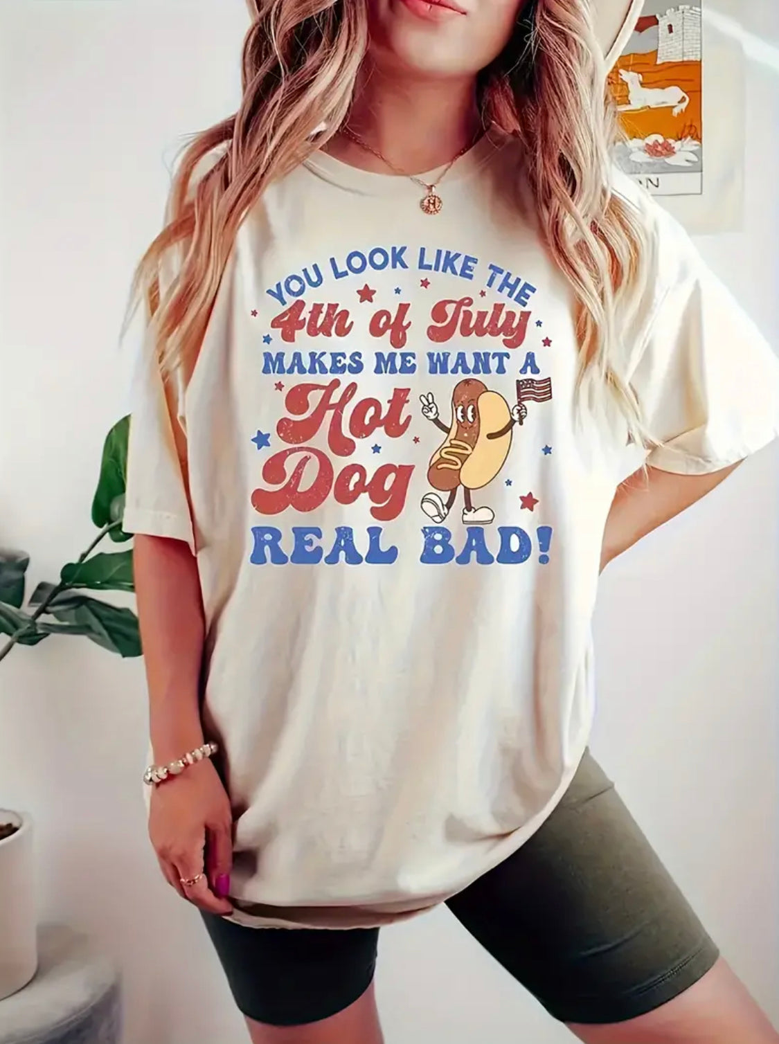You Look Like the 4th of July - Makes Me Want a Hot Dog Real Bad! Graphic Tee