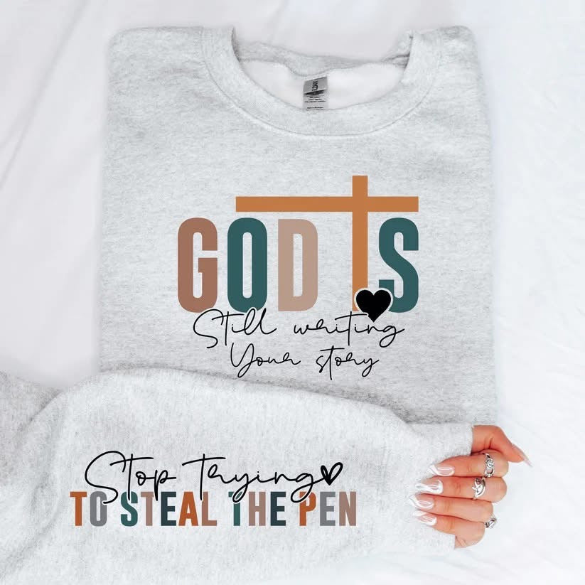 God is Still Writing Your Story CUSTOM Graphic Sweatshirt