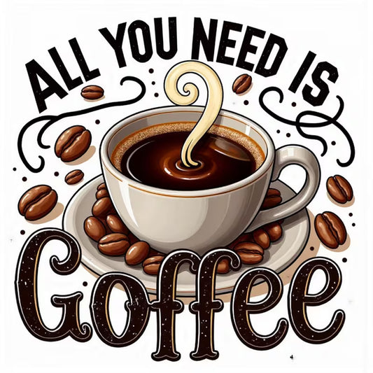 All You Need Is Coffee Diamond Art