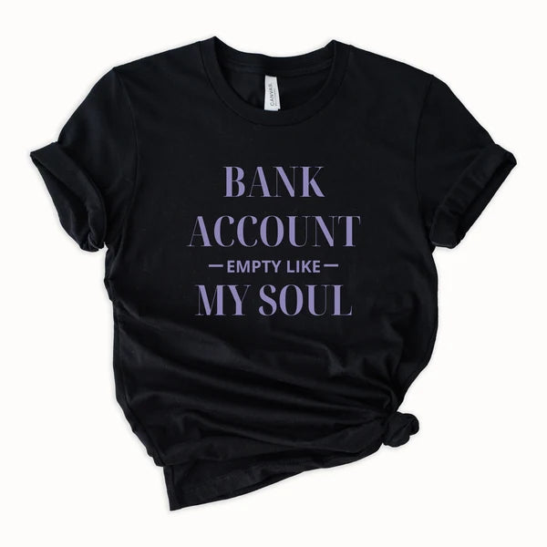 Bank Account Empty Like My Soul - CUSTOM Graphic