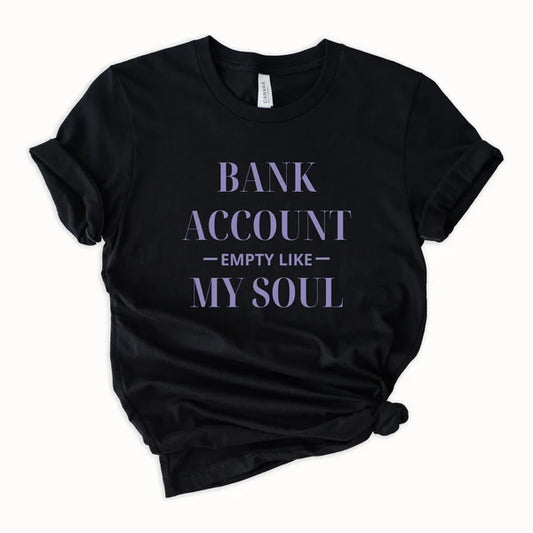 Bank Account Empty Like My Soul - CUSTOM Graphic