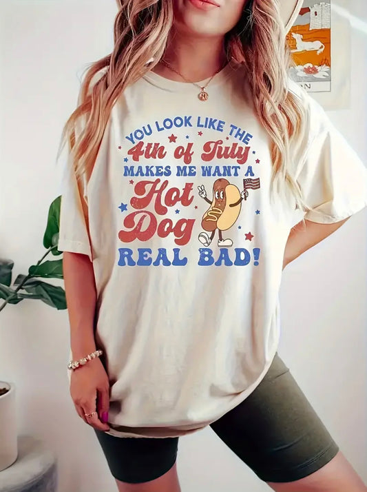 You Look Like the 4th of July - Makes Me Want a Hot Dog Real Bad! Graphic Tee