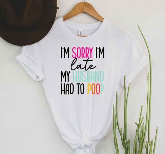 CUSTOM My Husband Had To Poop Graphic Tee